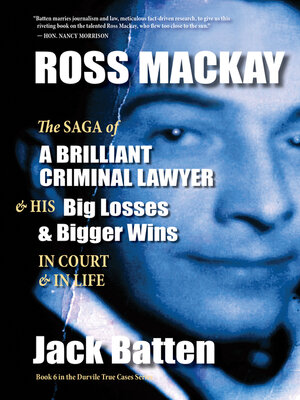 cover image of Ross Mackay, the Saga of a Brilliant Criminal Lawyer